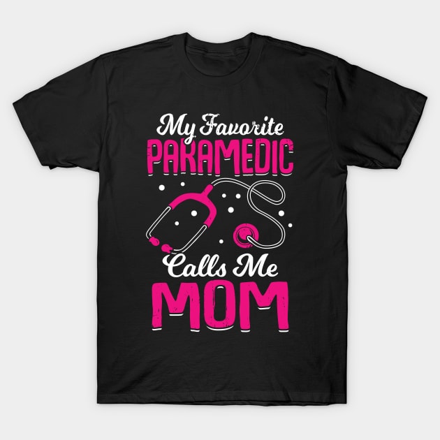 My Favorite Paramedic Calls Me Mom T-Shirt by Dolde08